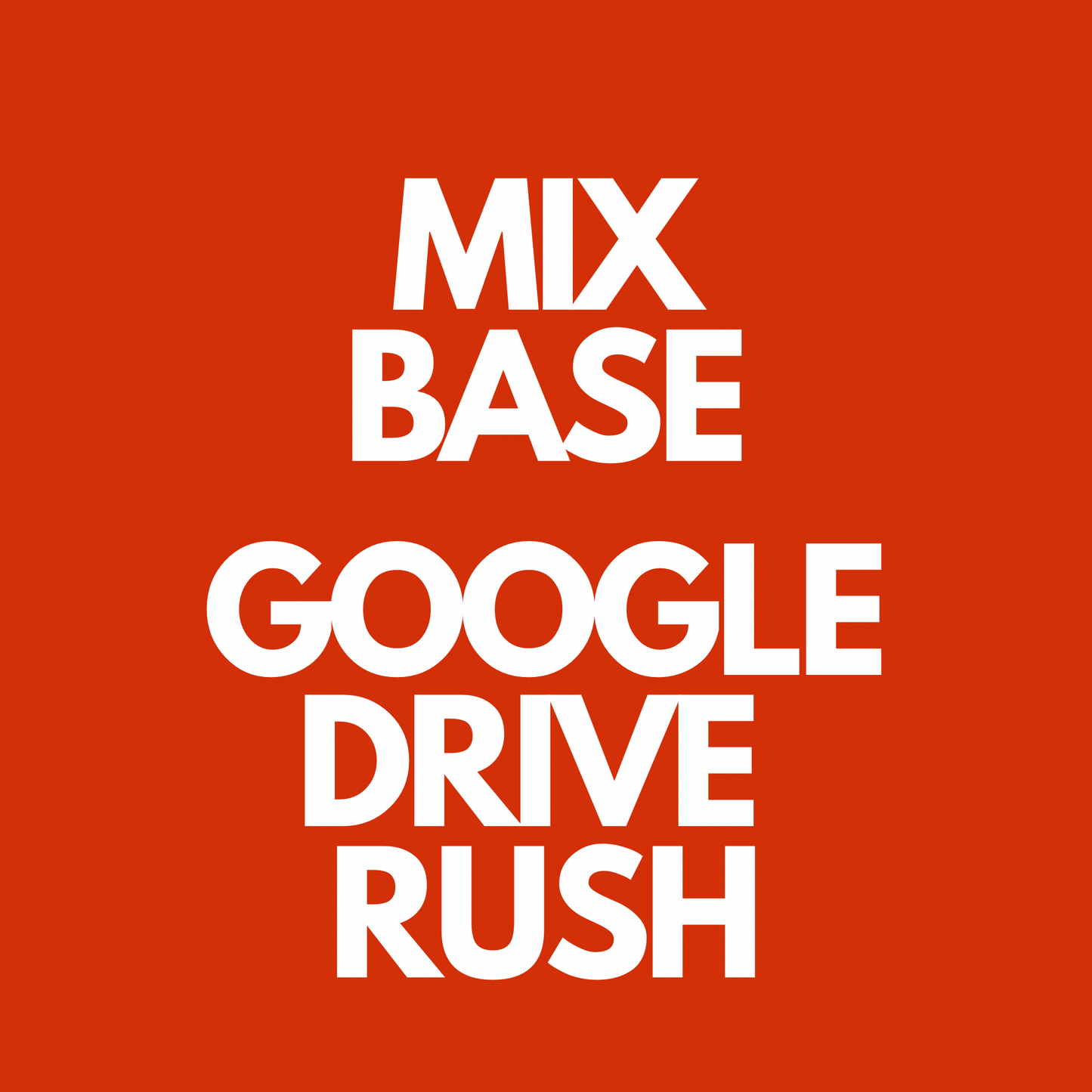 MIX BASE GOOGLE DRIVE RUSH ORDER 1-3 BD